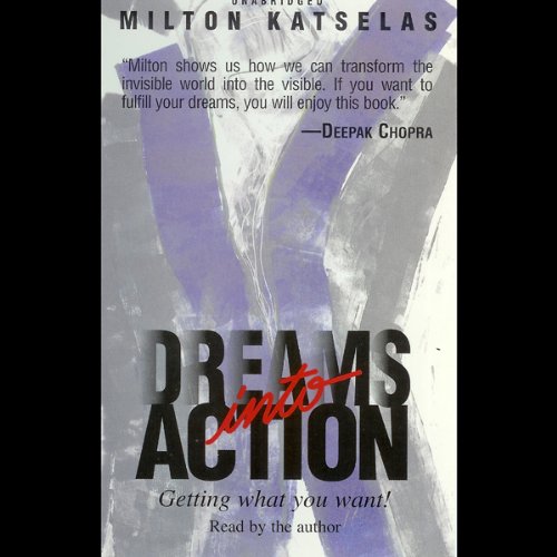 Dreams into Action: Getting What You Want
