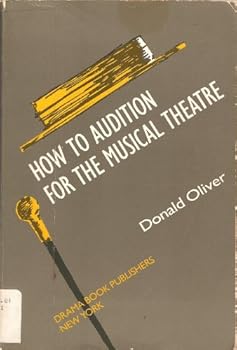 How to Audition for the Musical Theatre: A Step-By-Step Guide to Effective Preparation (Career Development Book)
