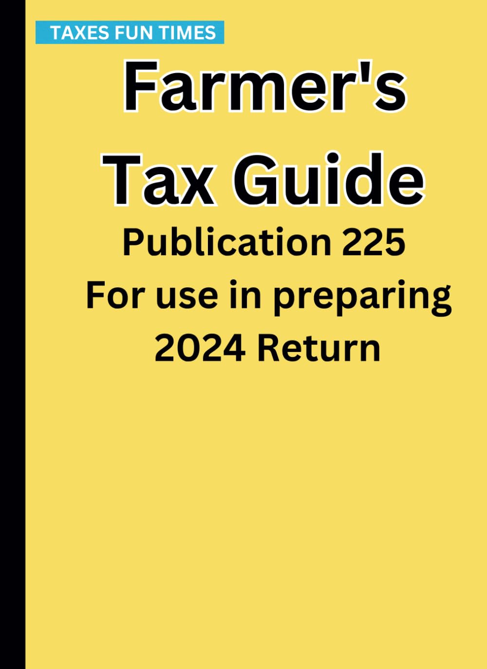 Farmer's Tax Guide: Publication 225 For use in preparing 2024 Return