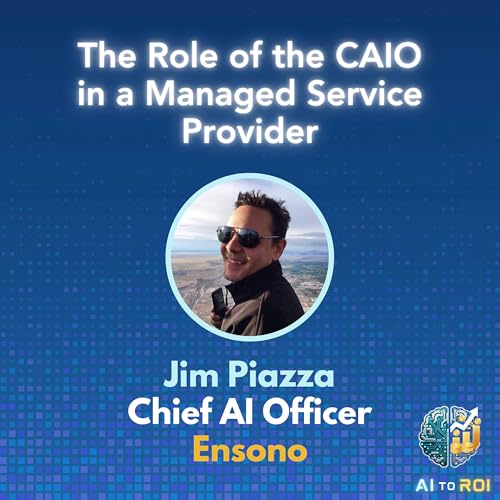 The Role of the CAIO in a Managed Service Provider - with Jim Piazza, CAIO Ensono