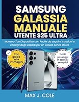 SAMSUNG GALASSIA MANUALE UTENTE S25 ULTRA: Maestro Tuo Dispositivo con Facile da seguire Istruzioni e consigli degli esperti per un utilizzo senza sforzo (Italian Edition) B0F6D8Z9F7 Book Cover