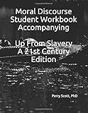 Moral Discourse Student Workbook Accompanying  Up From Slavery:  A 21st Century Edition