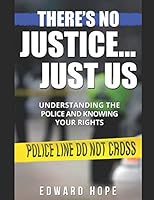 There's No Justice.Just Us: Understanding the Police and Knowing Your Rights 198105507X Book Cover