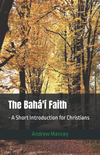 The Bahá'Í Faith: - A Short Introduction For Christians (The Bahá'Í Faith - Short Introductions)