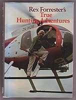 Rex Forrester's True Hunting Adventures 0723306354 Book Cover