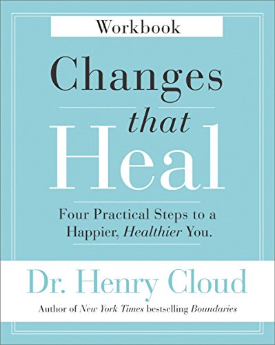 Changes That Heal Workbook: Four Practical Steps to a Happier, Healthier You Changes That Heal Workbook: Four Practical Steps to a Happier, Healthier You
