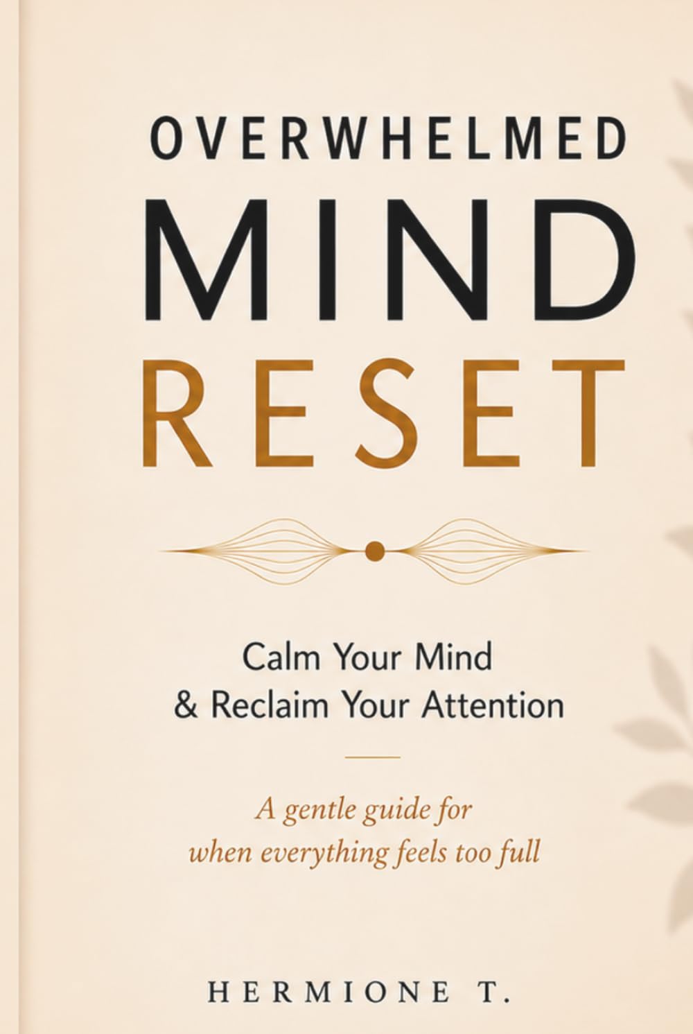 Overwhelmed Mind Reset: Calm Your Mind, Reduce Overthinking & Reclaim Your Attention