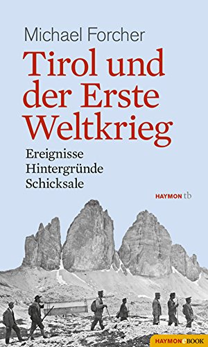 Tirol und der Erste Weltkrieg: Ereignisse, Hintergründe, Schicksale (HAYMON TASCHENBUCH) (German Edition) - Forcher, Michael