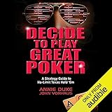 Decide to Play Great Poker: A Strategy Guide to No-limit Texas Hold Em