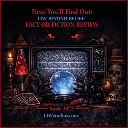 Next You'll Find Out: LIW Beyond Belief: Fact Or Fiction Review Podcast Por LIW Studios LLC arte de portada