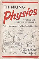 Thinking physics: Questions with conceptual explanations. Part 1: Mechanics - Fluids - Heat - Vibrations B0006XS8Z0 Book Cover
