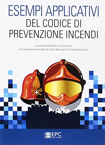 Esempi applicativi del codice di prevenzione incendi. Nuova ediz. Esempi applicativi del codice di prevenzione incendi. Nuova ediz.