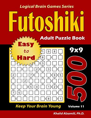 Futoshiki Adult Puzzle Book: 500 Easy to Hard Puzzles (9x9) : Keep Your Brain Young (Logical Brain Games Series)