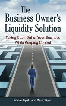 Paperback The Business Owner's Liquidity Solution: Taking Cash Out of Your Business While Keeping Control Book