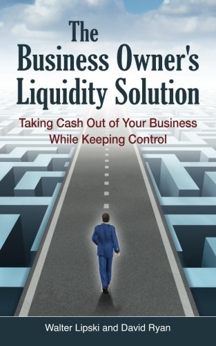 The Business Owner's Liquidity Solution: Taking Cash Out of Your Business While Keeping Control