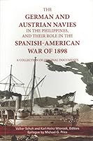 THE GERMAN AND AUSTRIAN NAVIES IN THE PHILIPPINES AND THEIR ROLE IN THE SPANISH-AMERICAN WAR OF 1898 9715383106 Book Cover
