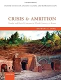 Crisis and Ambition: Tombs and Burial Customs in Third-Century AD Rome (Oxford Studies in Ancient Culture & Representation)
