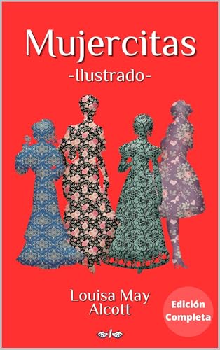 Mujercitas: Edición Completa (parte I y II), versión ilustrada, con biografía de la autora Louisa May Alcott
