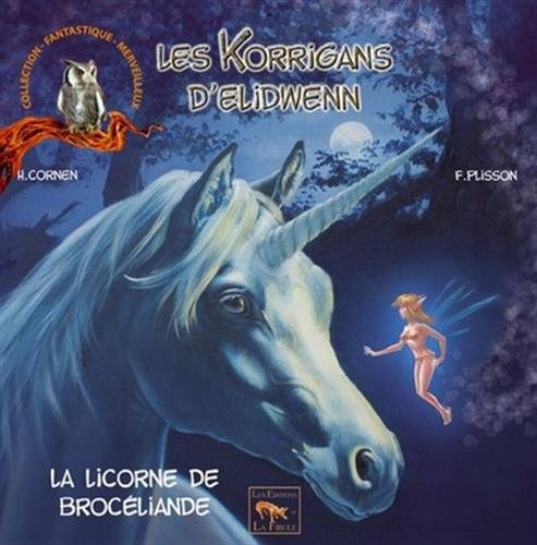 Télécharger La licorne de Brocéliande - Les Korrigans d'Elidwenn PDF