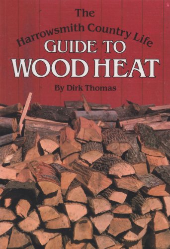 The Harrowsmith Country Life Guide to Wood Heat