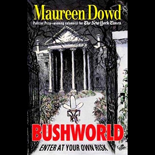 Bushworld by Maureen Dowd
