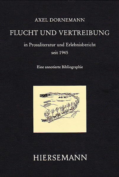 Flucht und Vertreibung aus den ehemaligen deutschen Ostgebieten in Prosaliteratur und Erlebnisbericht seit 1945. Eine annotierte Bibliographie