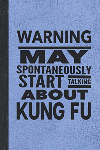 Warning May Spontaneously Start Talking About Kung Fu: Journal For The Martial Arts Chinese Boxing Woman Girl Man Guy - Best Fun Gift For Sifu Shifu Teacher Student - Vintage Blue Cover 6