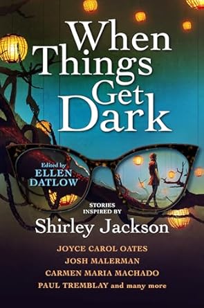 When Things Get Dark: Stories inspired by Shirley Jackson