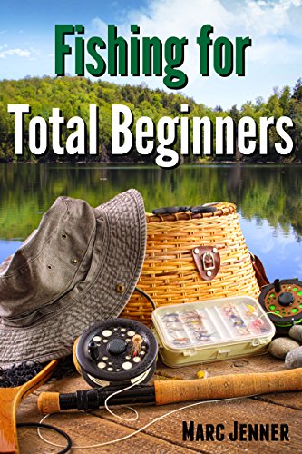 Fishing for Total Beginners Fishing for Total Beginners