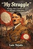 My Struggle: Ideology, Race, and Power in the Thought of Adolf Hitler (Ideología de Adolfo Hitler)