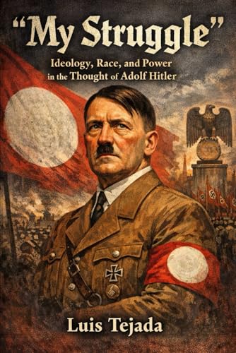 My Struggle: Ideology, Race, and Power in the Thought of Adolf Hitler (Ideología de Adolfo Hitler)