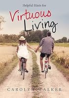 Helpful Hints for Virtuous Living 1498434584 Book Cover