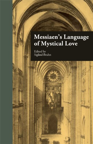Messiaen's Language of Mystical Love (Studies in Contemporary Music and Culture)