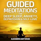  Guided Meditations For Deep Sleep, Anxiety, Depression & Self-Love: Mindfulness For Beginners- Quiet Your Mind, Raise Your Vibration, Increase Happiness & Overcome Overthinking (English Edition)