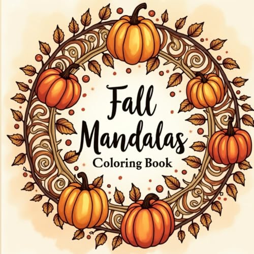 Fall Mandalas: An Autumn-Inspired Pattern Coloring Book for Adult...