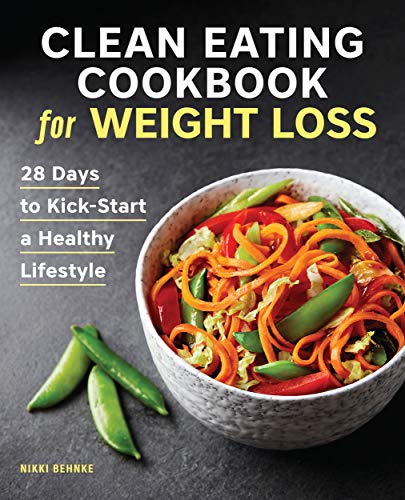 Clean Eating Cookbook for Weight Loss: 28 Days to Kick-Start a Healthy Lifestyle Clean Eating Cookbook for Weight Loss: 28 Days to Kick-Start a Healthy Lifestyle