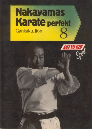 Nakayamas Karate perfekt VIII. Kata 4: Gankaku, Jion. Nakayamas Karate perfekt VIII. Kata 4: Gankaku, Jion.