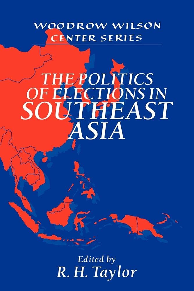 Politics of Election Southeast Asia (Woodrow Wilson Center Press