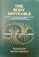 The Body Moveable - Volume I: The Trunk & Head (Blueprints of the Human Musculoskeletal System, Its Structure, Mechanics, Locomotor and Postural Functions) B001A3ZFFG Book Cover
