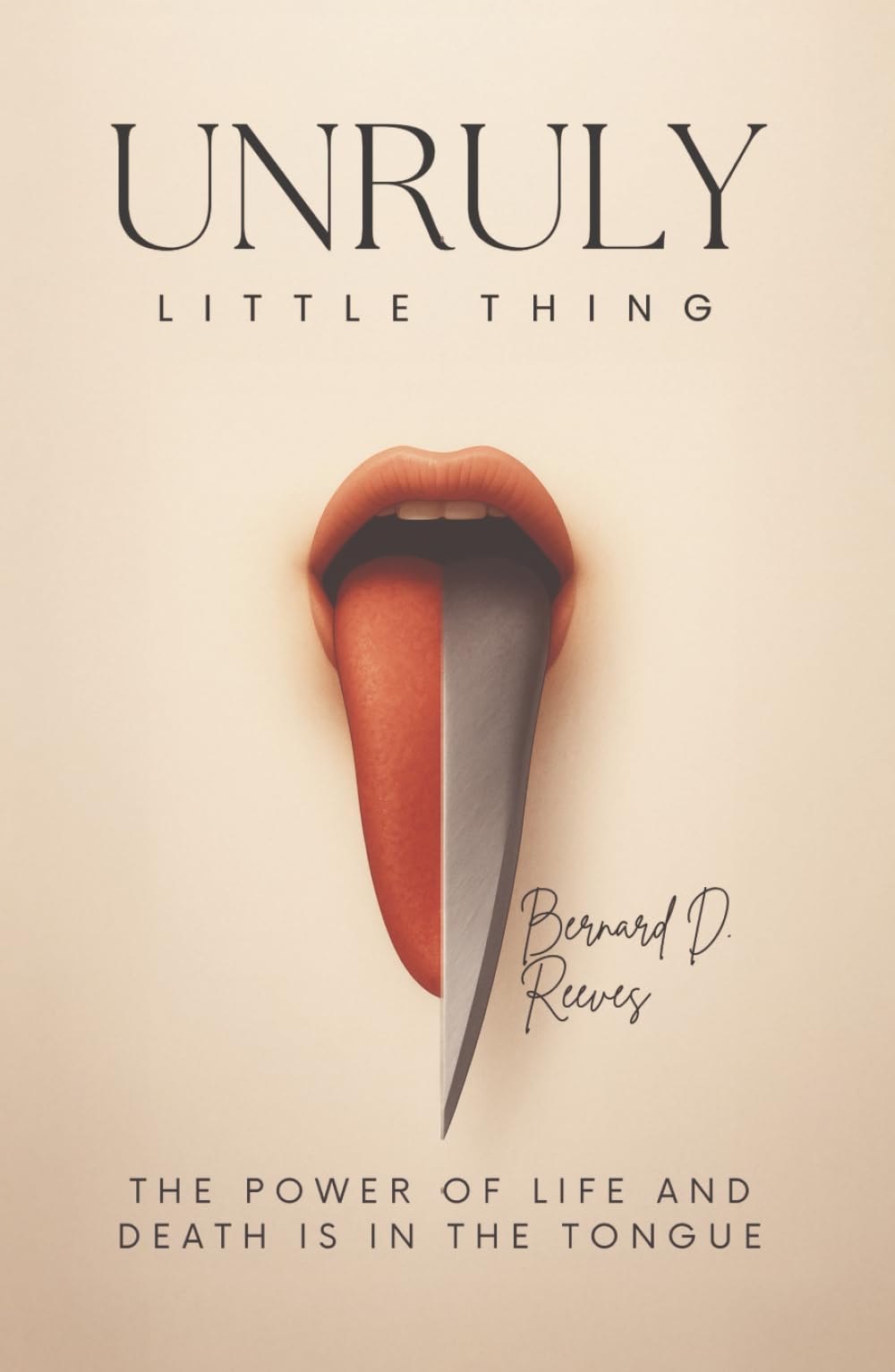 Unruly Little Thing: The power of life and death is in the tongue