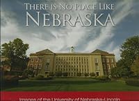 There Is No Place Like Nebraska: Images of the University of Nebraska- Lincoln 0981822959 Book Cover