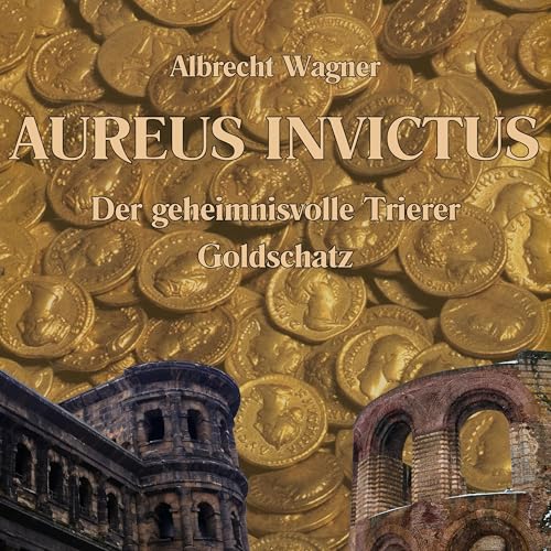 Aureus Invictus - Der geheimnisvolle Trierer Goldschatz Podcast Por Albrecht Wagner arte de portada