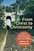 From Christ to Christianity: How the Jesus Movement Became the Church in Less Than a Century