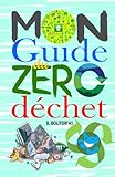 Mon guide du zéro déchet: +100 astuces et conseils pour réduire les déchets dans votre vie quotidienne et avoir un impact positif sur la planète sans ... (Livre Zéro Déchet) (Développement personnel)