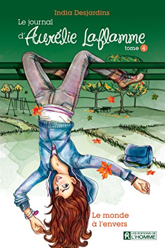 Le journal d'Aurélie Laflamme - Tome 4: Le monde en l'envers (French Edition)
