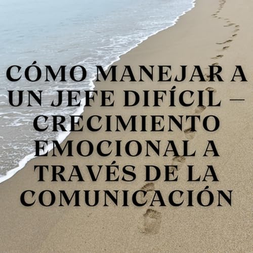 『Cómo Manejar a un Jefe Difícil – Crecimiento Emocional a Través de la Comunicación』のカバーアート