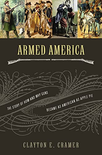 Armed America: The Remarkable Story of How and Why Guns