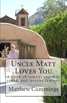 Paperback Uncle Matt Loves You: A book of family, common sense, and lessons learned Book