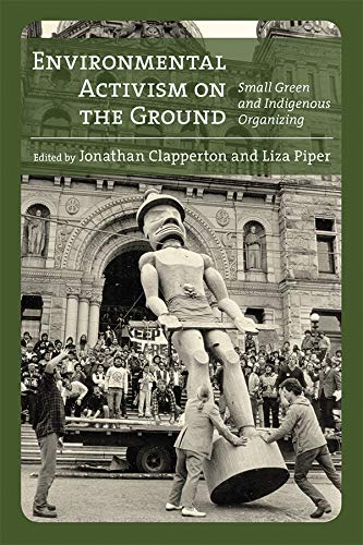 Environmental Activism on the Ground: Small Green and Indigenous Organizing (Canadian History and Environment) (English Edition)
