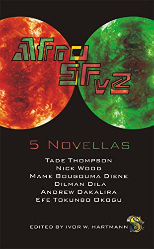 AfroSFv2 (By: Tade Thompson,Nick Wood,Efe Tokunbo Okogu,Dilman Dila,Mame Bougouma Diene,Ivor W. Hartmann,Andrew Dakalira)